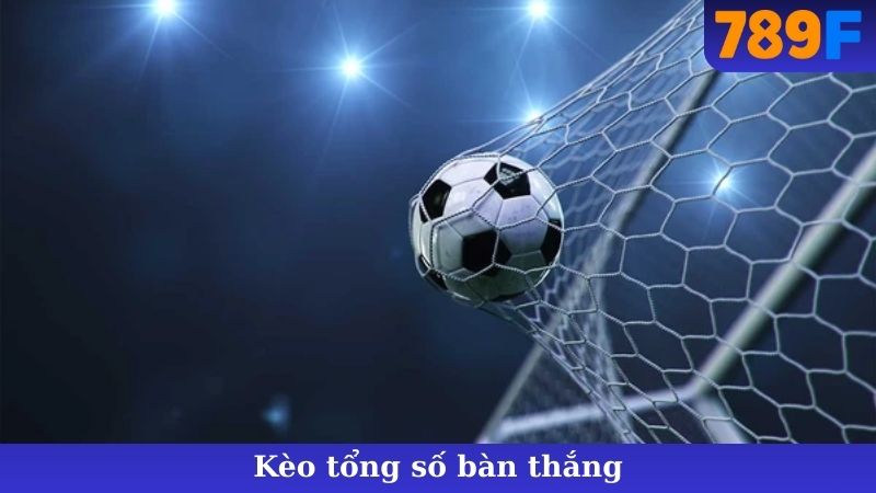 Kèo Tổng Số Bàn Thắng