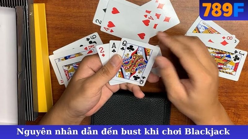 Nguyên nhân dẫn đến bust khi chơi Blackjack 